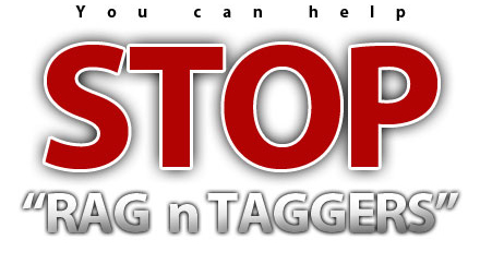 You can help STOP RAG n TAGGERS
